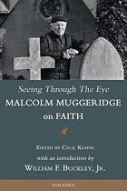 Seeing Through the Eye: Malcolm Muggeridge on Faith