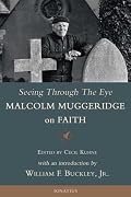 Seeing Through the Eye: Malcolm Muggeridge on Faith