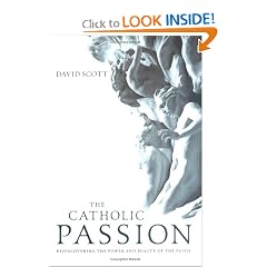The Catholic Passion: Rediscovering the Power And Beauty of the Faith