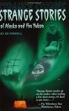 Strange Stories of Alaska & The Yukon
