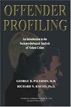 Offender Profiling: An Introduction To The Sociopsychological Analysis Of Violent Crime (American Series in Behavioral Science and Law)