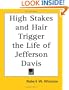High Stakes and Hair Trigger: The Life of Jefferson Davis