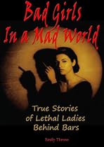 Click to Download Free Kindle Book -> Bad Girls in a Mad World: True Stories of Lethal Ladies Behind Bars