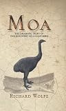 Moa: the Dramatic Story Behind the Discovery of a Giant Bird