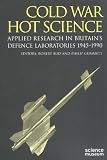 Cold War, Hot Science: Applied Research in Britain's Defence Laboratories, 1945-1990