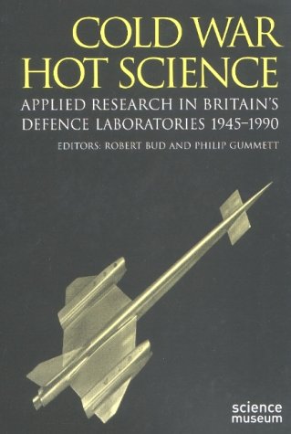 Cold War, Hot Science: Applied Research in Britain's Defence Laboratories, 1945-1990