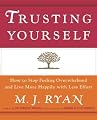 Trusting Yourself: How to Stop Feeling Overwhelmed and Live More Happily with Less Effort