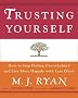 Trusting Yourself: How to Stop Feeling Overwhelmed and Live More Happily with Less Effort Trusting Yourself: How to Stop Feeling Overwhelmed and Live More Happily with Less Effort