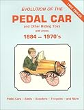 Evolution of the Pedal Car and Other Riding Toys With Prices, Vol. 1: 1884-1970s- Pedal Cars, Sleds, Scooters, Tricycles and More