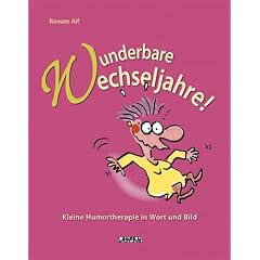 Wunderbare Wechseljahre. Kleine Humortherapie in Wort und Bild