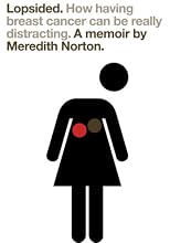 Lopsided: How Having Breast Cancer Can Be Really Distracting
