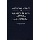 Click here to buy Cognitive Science and Concepts of Mind: Toward a General Theory of Human and Artificial Intelligence by  Morton Wagman.