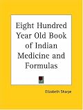 Eight Hundred Year Old Book of Indian Medicine and Formulas