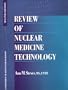Review of Nuclear Medicine Technology