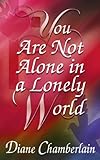 You Are Not Alone In A Lonely World