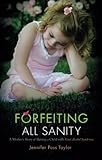 Forfeiting All Sanity: A Mother's Story of Raising a Child with Fetal Alcohol Syndrome