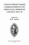 Lincolnshire Parish Correspondence of John Kaye, Bishop of Lincoln 1827-53 (Publications of the Lincoln Record Society)