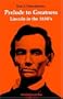 Prelude to Greatness: Lincoln in the 1850's