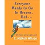 Everyone Wants to Go to Heaven, But...: Wit, Faith, and a Light Lunch