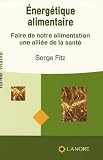 Energ�tique alimentaire : Faire de notre alimentation une alli�e de la sant�