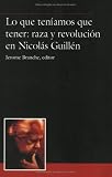 Lo que teníamos que tener: raza y revolución en Nicolás Guillén (Spanish Edition)