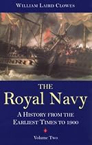 The Royal Navy: v. 2: A History - From the Earliest Times to 1900