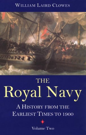 The Royal Navy: v. 2: A History - From the Earliest Times to 1900