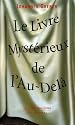 Le Livre Mystérieux de l'Au-Delà : La communication avec le monde spirituel, ses lois et ses buts, expériences personnelles d'un prêtre catholique