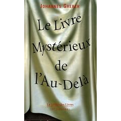 Le Livre Myst�rieux de l'Au-Del� : La communication avec le monde spirituel, ses lois et ses buts, exp�riences personnelles d'un pr�tre catholique