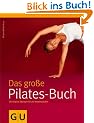 Pilates-Buch, Das gro�e: Die Original-�bungen f�r alle K�nnensstufen. Mit gro�em �bungsposter (GU Einzeltitel Gesundheit/Fitness/Alternativheilkunde)