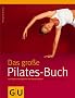 Pilates-Buch, Das gro�e: Die Original-�bungen f�r alle K�nnensstufen. Mit gro�em �bungsposter (Einzeltitel Gesundheit/Fitness/Alternativheilkunde)