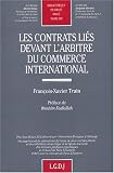 Revue LGDJ  / Les contrats liés devant l'arbitre du commerce international : Etude de jurisprudence arbitrale