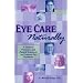 Eye Care Naturally:  A Guide to Prevention and Natural Treatment for Common Eye Conditions