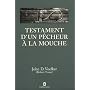 Testament d'un p�cheur � la mouche de John D. Voelker