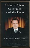 Richard Nixon, Watergate, and the Press: A Historical Retrospective