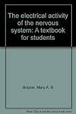 The electrical activity of the nervous system : a textbook for students