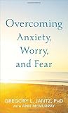 Overcoming Anxiety, Worry, and Fear