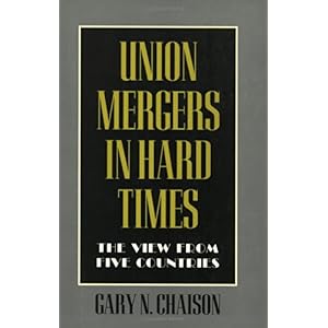 【クリックでお店のこの商品のページへ】Union Mergers in Hard Times： The View from Five Countries (Cornell International Industrial and Labor Relations Reports) [ペーパーバック]