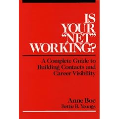 Is Your ``Net'' Working?: A Complete Guide to Building Contacts and Career Visibility