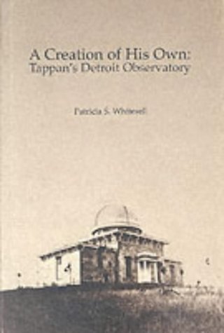 A Creation of His Own: Tappan's Detroit Observatory