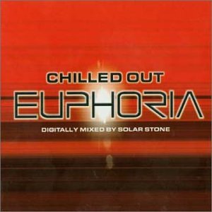 CD-Charts  Music : Chilled Out Euphoria: Digitally Mixed By Solar Stone