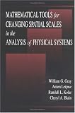 Mathematical Tools for Changing Scale in the Analysis of Physical Systems