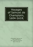 Voyages of Samuel de Champlain, 1604-1618