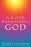 The Love Languages of God: How to Feel and Reflect Divine Love (Chapman, Gary)