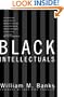 Black Intellectuals: Race and Responsibility in American Life (New Edition)