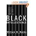 Black Intellectuals: Race and Responsibility in American Life (New Edition)