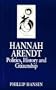 Hannah Arendt: Politics, History and Citizenship (Key Contemporary Thinkers)