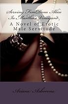 Serving FemDom Alice In Martha's Vineyard: A Novel of Erotic Male Servitude