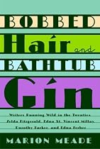 Bobbed Hair and Bathtub Gin: Writers Running Wild in the Twenties