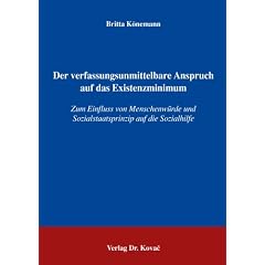 Der verfassungsunmittelbare Anspruch auf das Existenzminimum. Zum Einfluss von Menschenwuerde und Sozialstaatsprinzip auf die Sozialhilfe (Studien zum Sozialrecht)